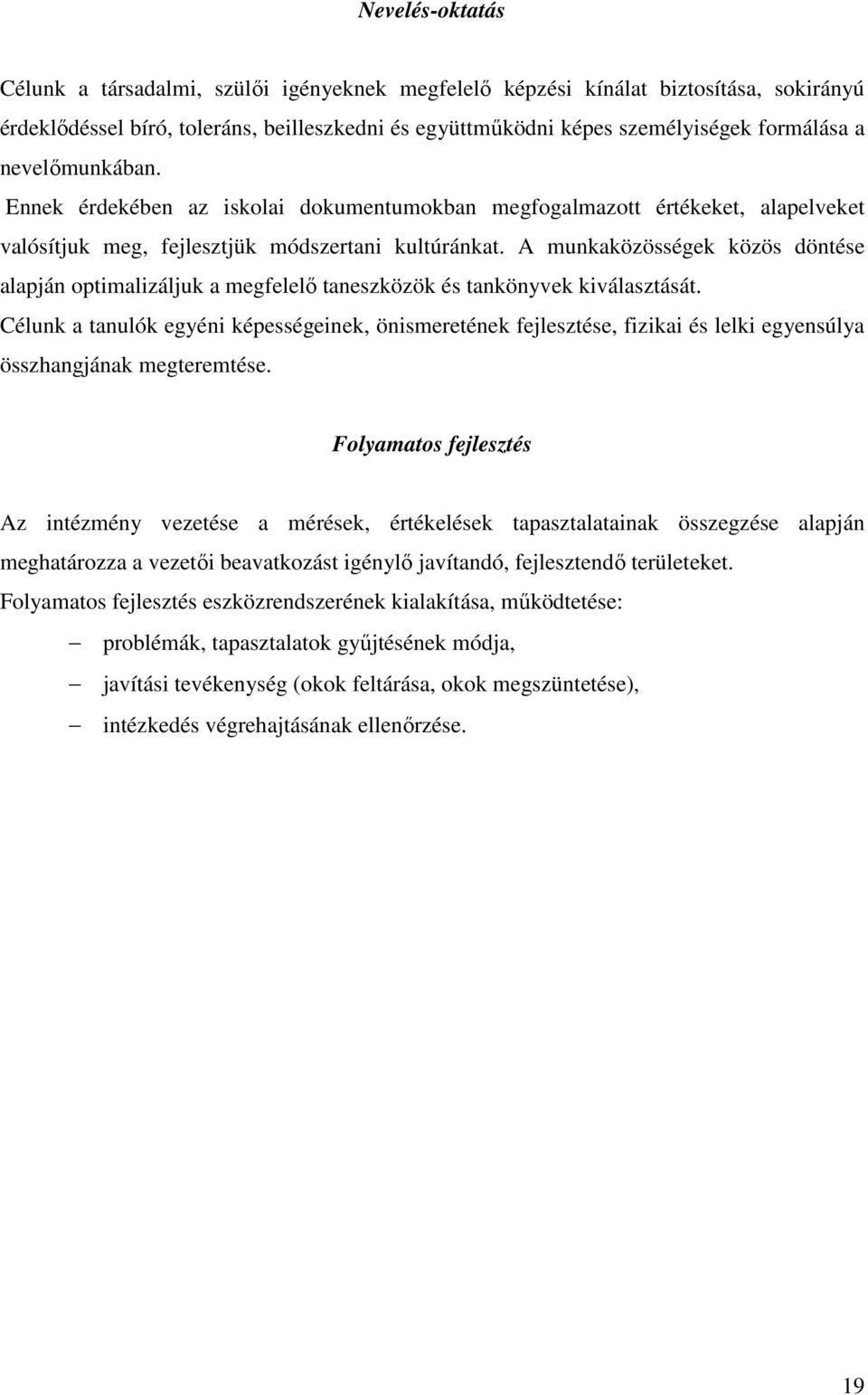 A munkaközösségek közös döntése alapján optimalizáljuk a megfelelő taneszközök és tankönyvek kiválasztását.