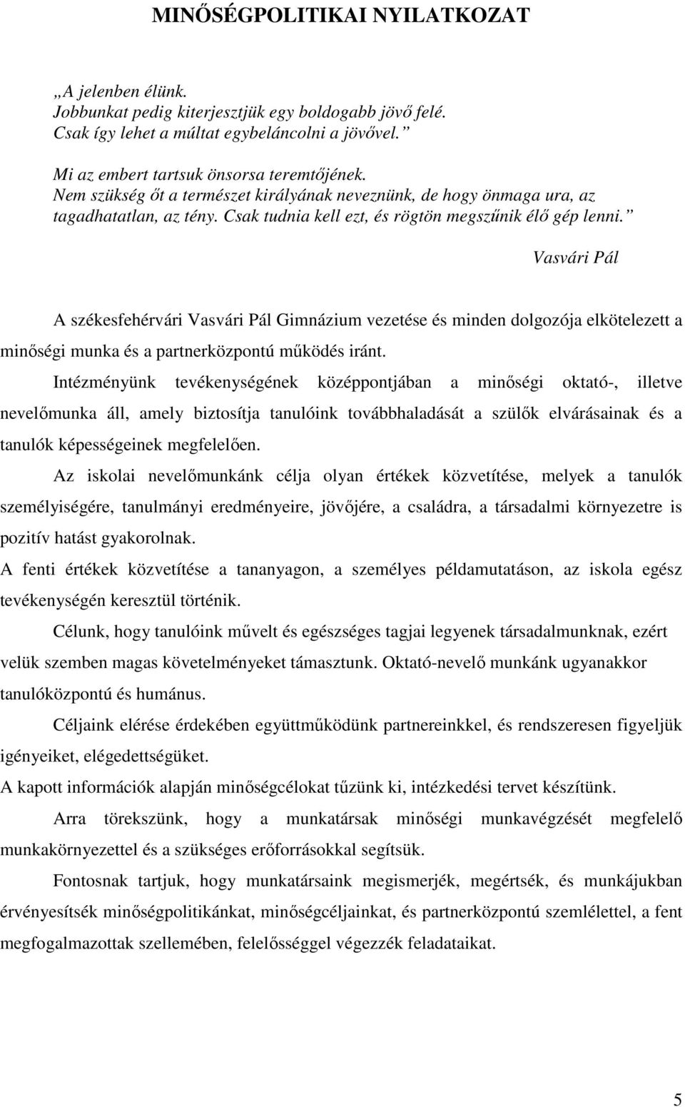 Vasvári Pál A székesfehérvári Vasvári Pál Gimnázium vezetése és minden dolgozója elkötelezett a minőségi munka és a partnerközpontú működés iránt.