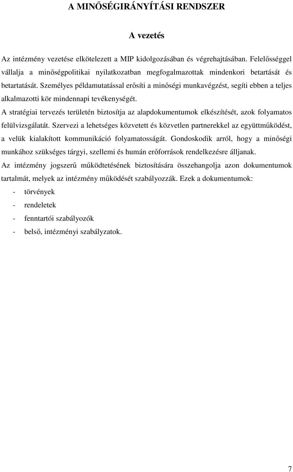 Személyes példamutatással erősíti a minőségi munkavégzést, segíti ebben a teljes alkalmazotti kör mindennapi tevékenységét.