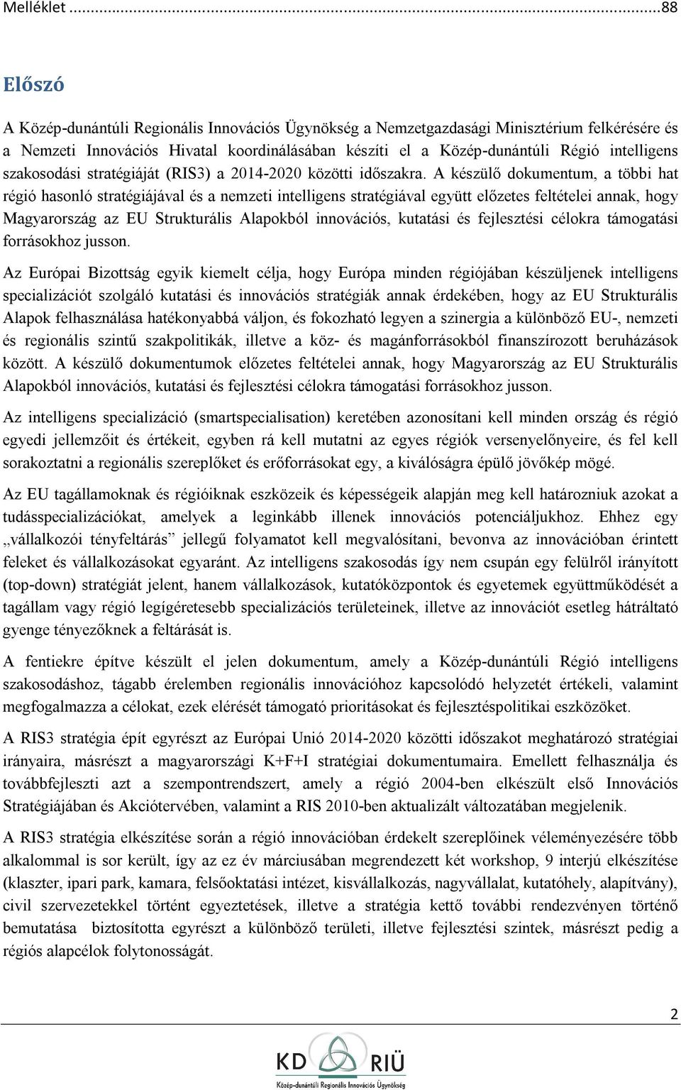 szaksdási stratégiáját (RIS3) a 2014-2020 közötti időszakra.