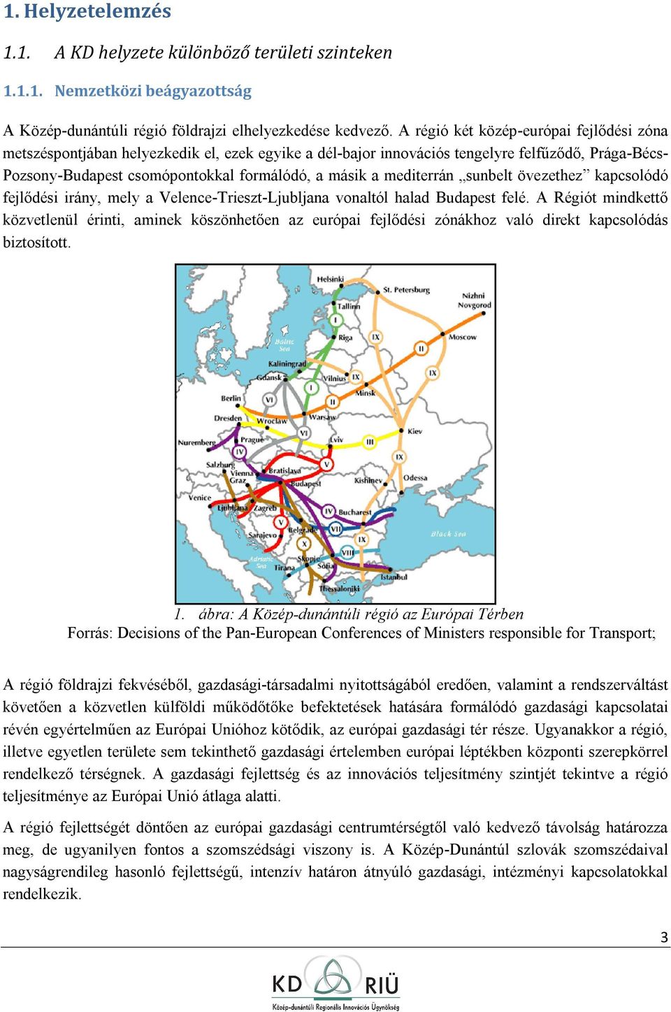 sunbelt övezethez kapcslódó fejlődési irány, mely a Velence-Trieszt-Ljubljana vnaltól halad Budapest felé.