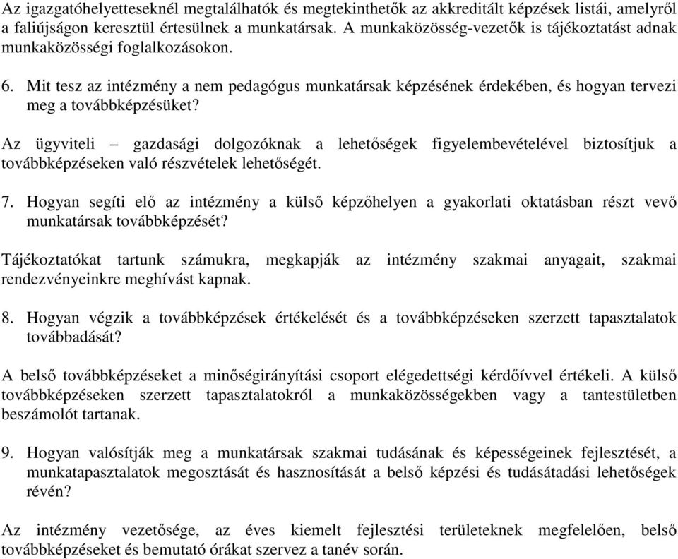 Az ügyviteli gazdasági dolgozóknak a lehetıségek figyelembevételével biztosítjuk a továbbképzéseken való részvételek lehetıségét. 7.