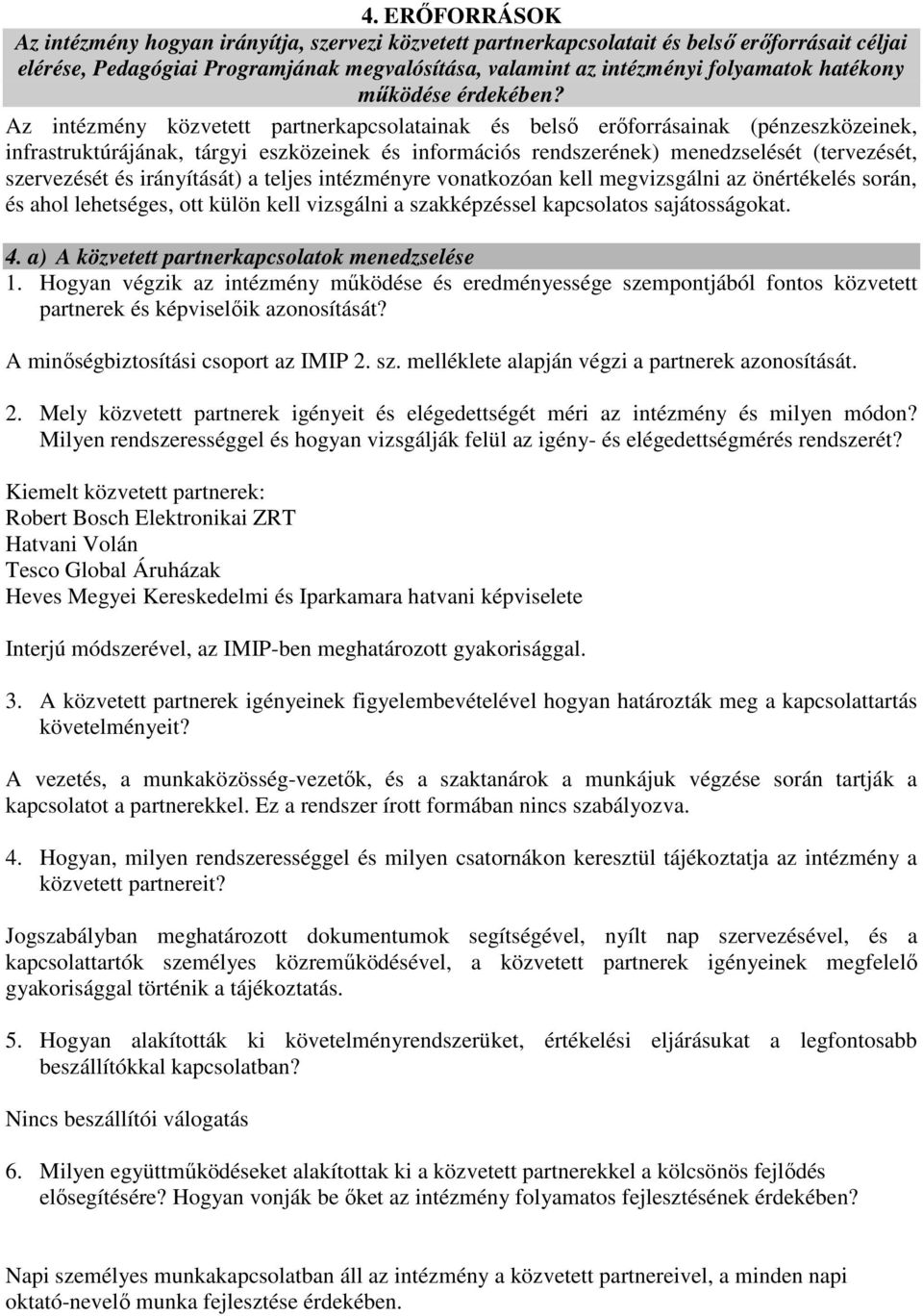 Az intézmény közvetett partnerkapcsolatainak és belsı erıforrásainak (pénzeszközeinek, infrastruktúrájának, tárgyi eszközeinek és információs rendszerének) menedzselését (tervezését, szervezését és