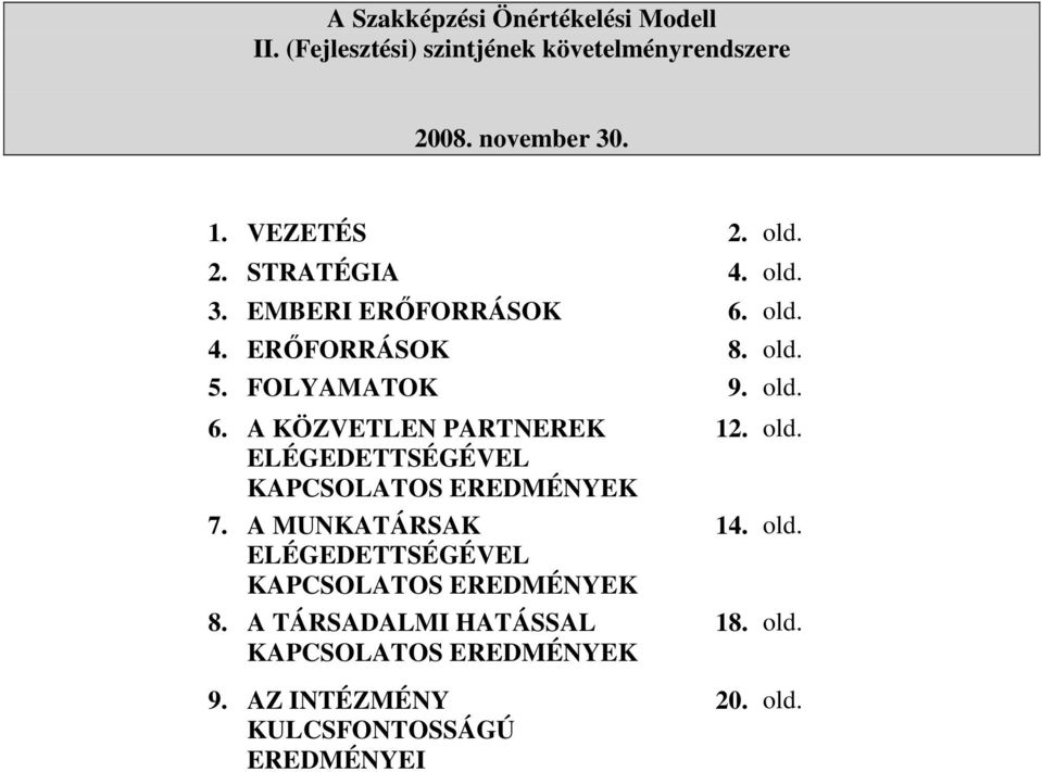 A MUNKATÁRSAK ELÉGEDETTSÉGÉVEL KAPCSOLATOS EREDMÉNYEK 8. A TÁRSADALMI HATÁSSAL KAPCSOLATOS EREDMÉNYEK 12. old. 14.