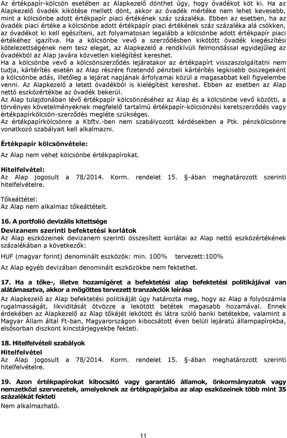 Ebben az esetben, ha az óvadék piaci értéke a kölcsönbe adott értékpapír piaci értékének száz százaléka alá csökken, az óvadékot ki kell egészíteni, azt folyamatosan legalább a kölcsönbe adott