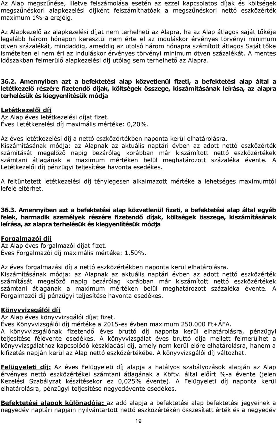 mindaddig, ameddig az utolsó három hónapra számított átlagos Saját tőke ismételten el nem éri az induláskor érvényes törvényi minimum ötven százalékát.