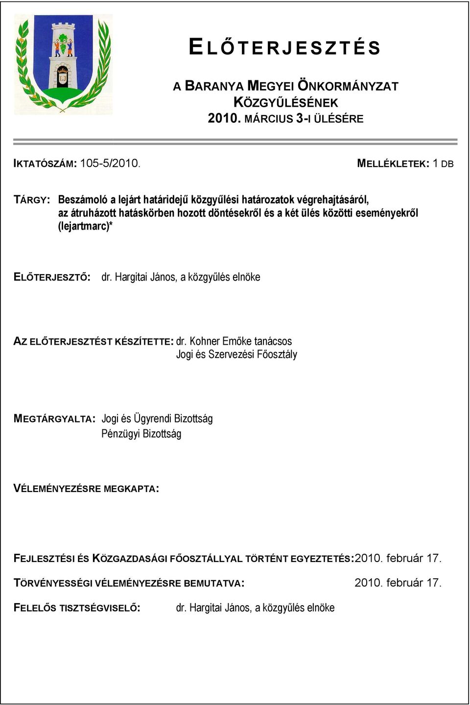 (lejartmarc)* ELŐTERJESZTŐ: dr. Hargitai János, a közgyűlés elnöke AZ ELŐTERJESZTÉST KÉSZÍTETTE: dr.