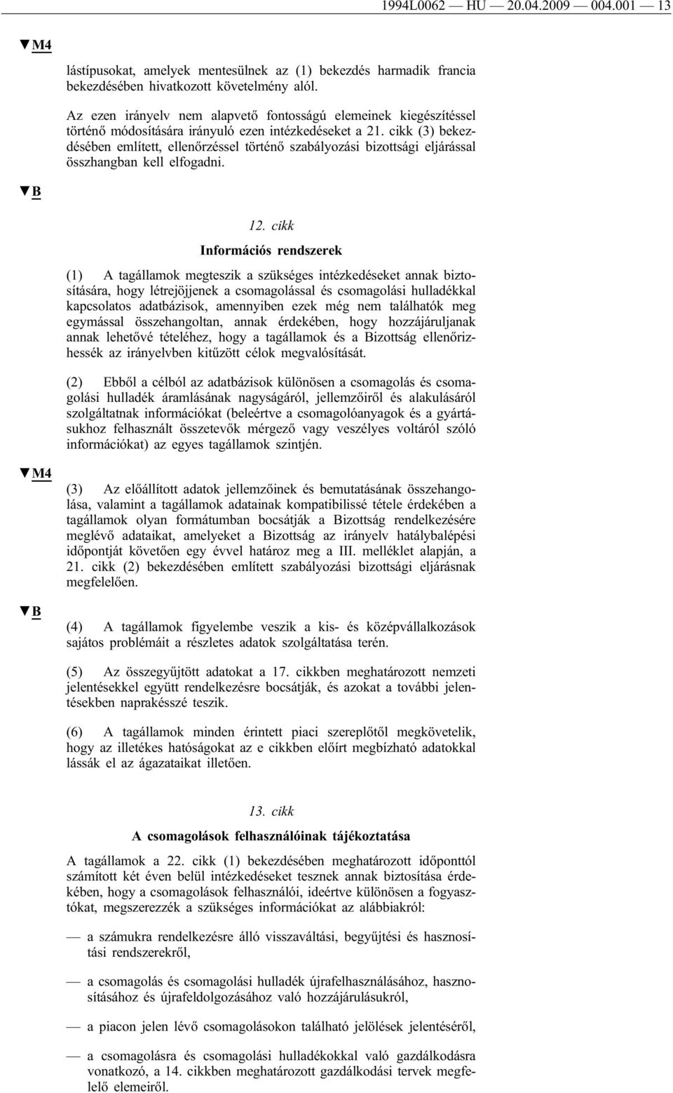 cikk (3) bekezdésében említett, ellenőrzéssel történő szabályozási bizottsági eljárással összhangban kell elfogadni. 12.
