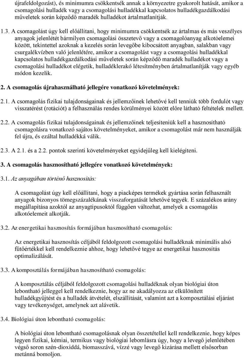 A csomagolást úgy kell előállítani, hogy minimumra csökkentsék az ártalmas és más veszélyes anyagok jelenlétét bármilyen csomagolási összetevő vagy a csomagolóanyag alkotóelemei között, tekintettel