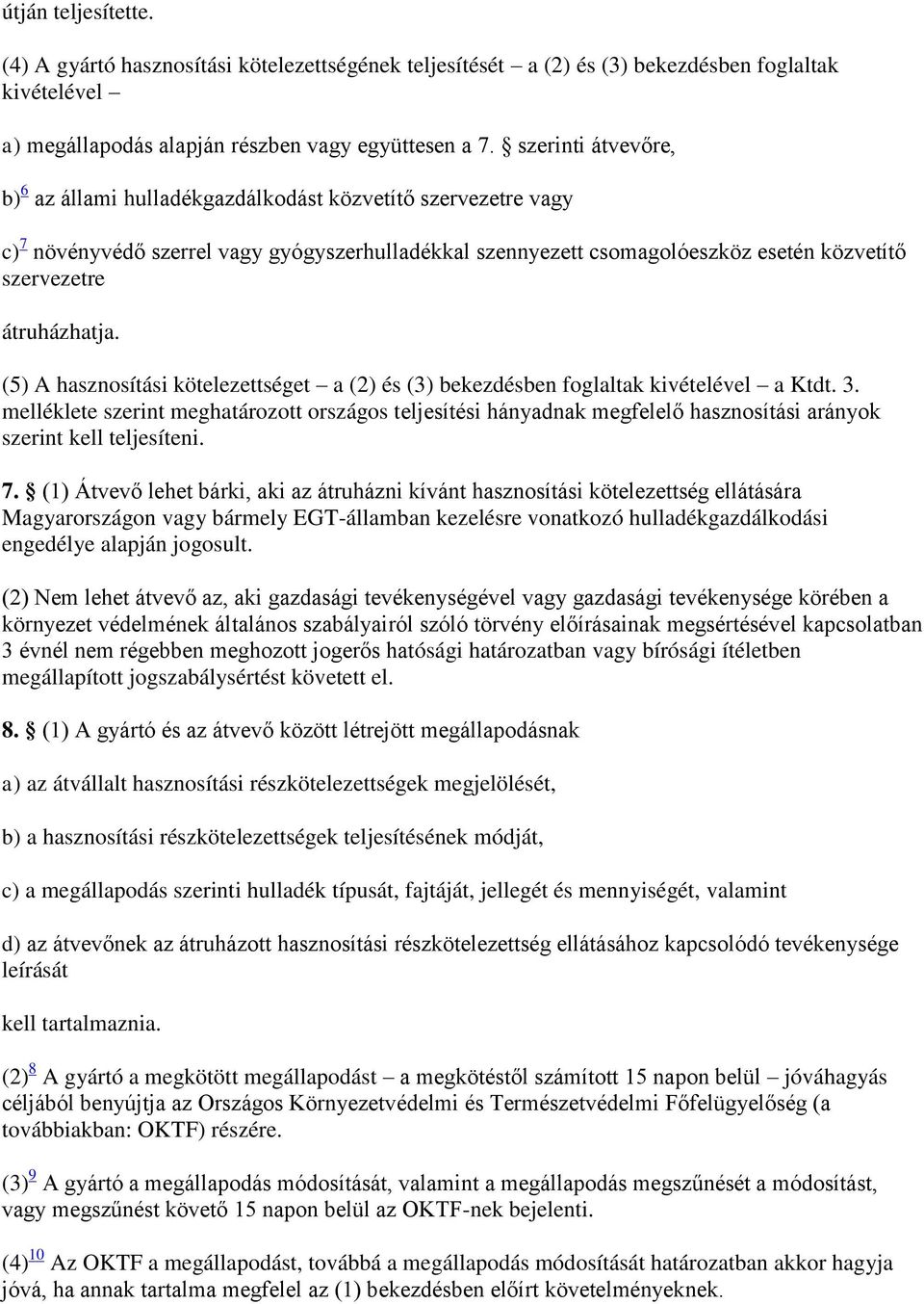 átruházhatja. (5) A hasznosítási kötelezettséget a (2) és (3) bekezdésben foglaltak kivételével a Ktdt. 3.