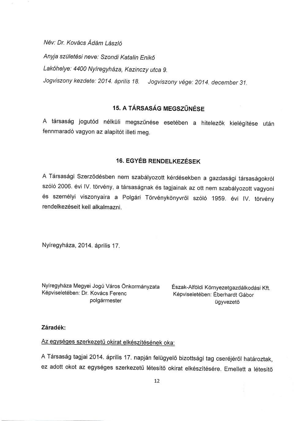 EGYEB RENDELKEZESEK A T6rsas6gi Sz:erzod6sben nem szabalyozott kerd6sekben a gazdas6gi tdrsasdgokrol szolo 2006. evi lv.