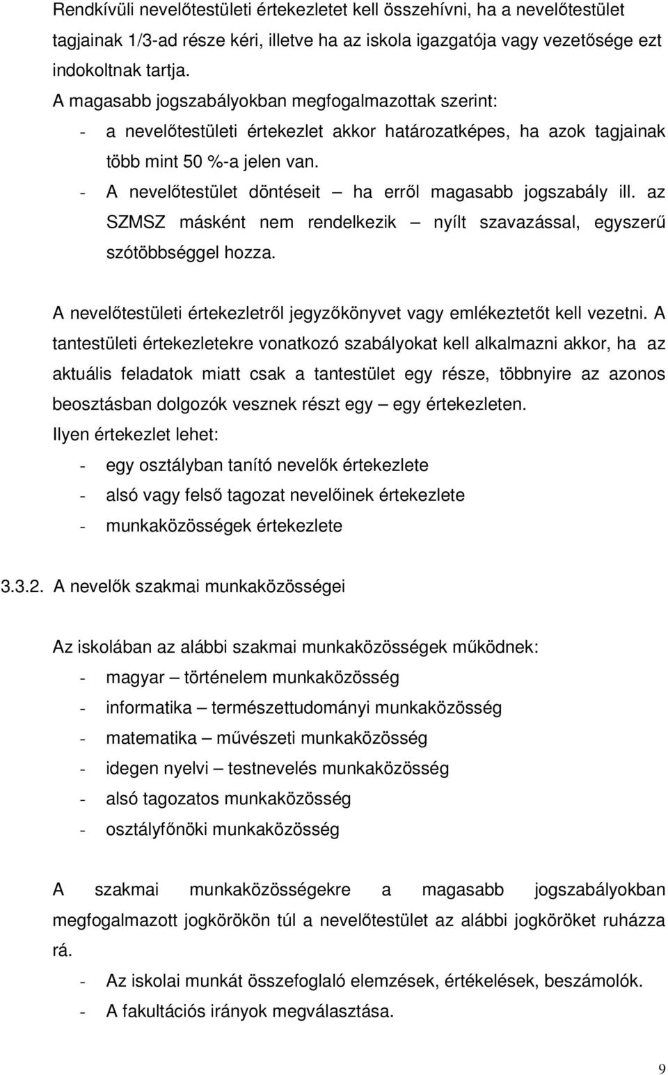 - A nevelıtestület döntéseit ha errıl magasabb jogszabály ill. az SZMSZ másként nem rendelkezik nyílt szavazással, egyszerő szótöbbséggel hozza.