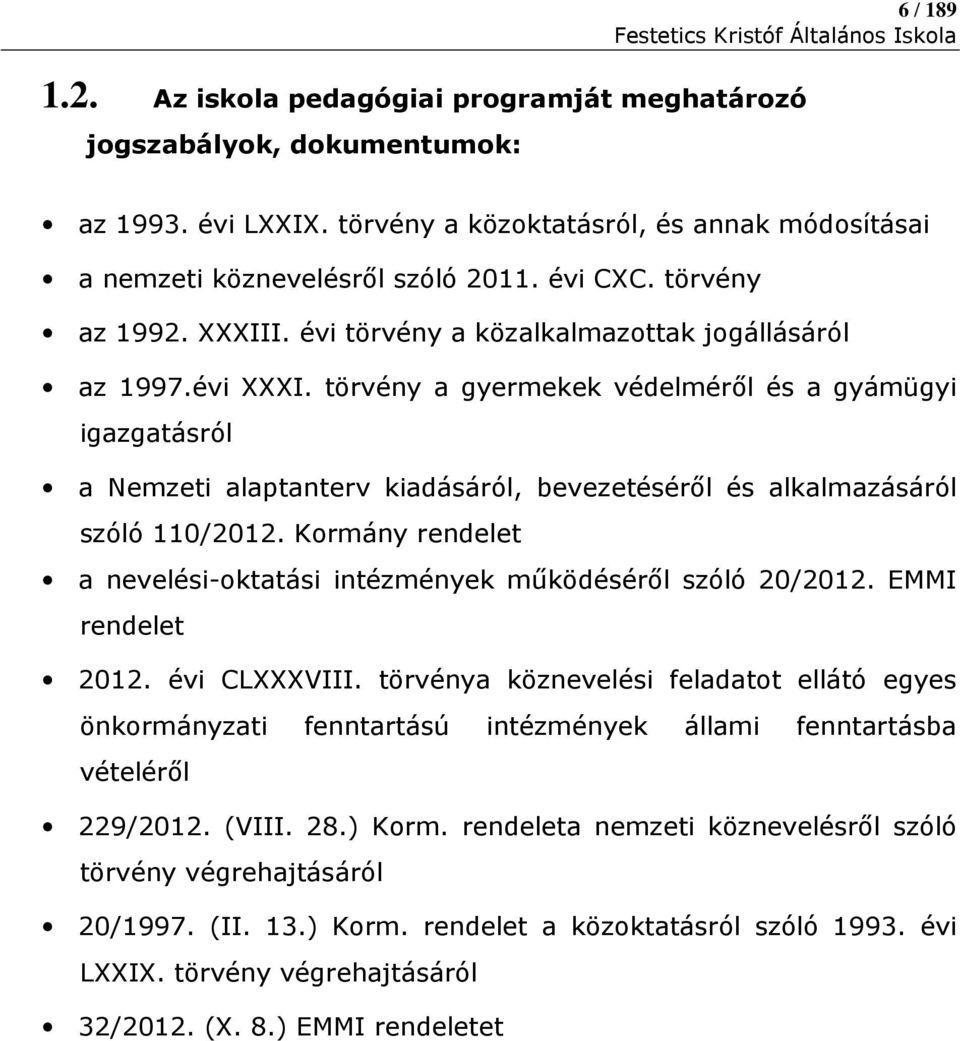 törvény a gyermekek védelméről és a gyámügyi igazgatásról a Nemzeti alaptanterv kiadásáról, bevezetéséről és alkalmazásáról szóló 110/2012.