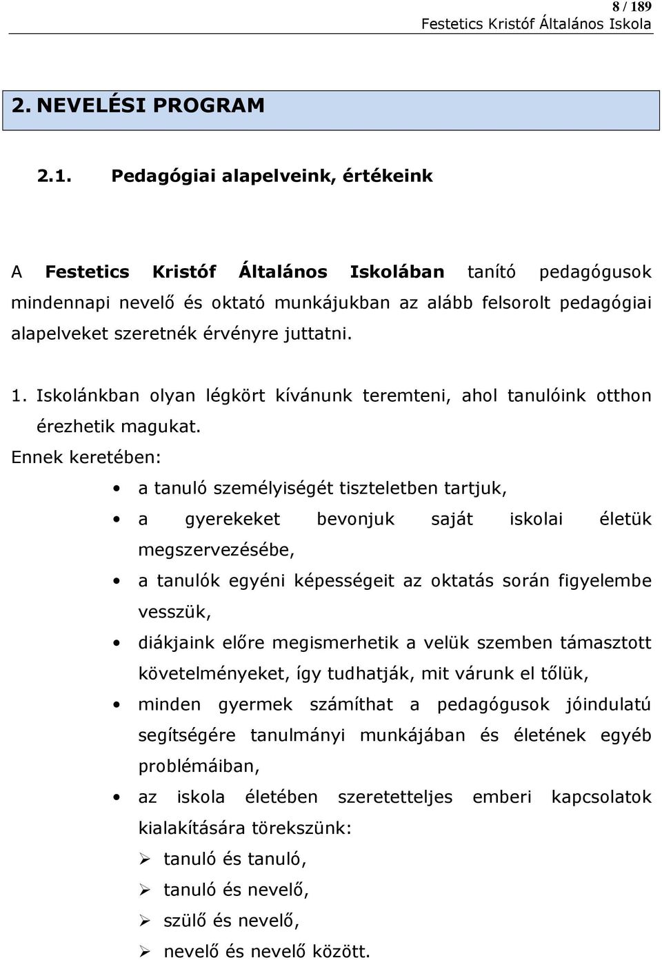 Pedagógiai alapelveink, értékeink A Festetics Kristóf Általános Iskolában tanító pedagógusok mindennapi nevelő és oktató munkájukban az alább felsorolt pedagógiai alapelveket szeretnék érvényre