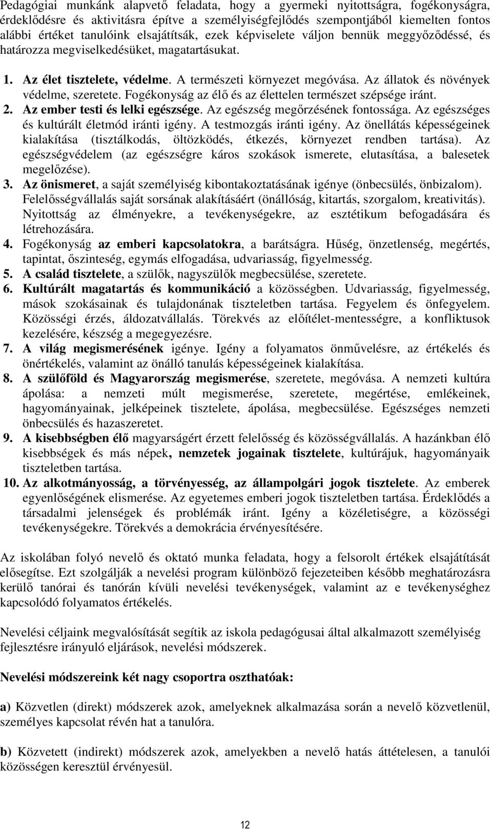 Az állatok és növények védelme, szeretete. Fogékonyság az élő és az élettelen természet szépsége iránt. 2. Az ember testi és lelki egészsége. Az egészség megőrzésének fontossága.