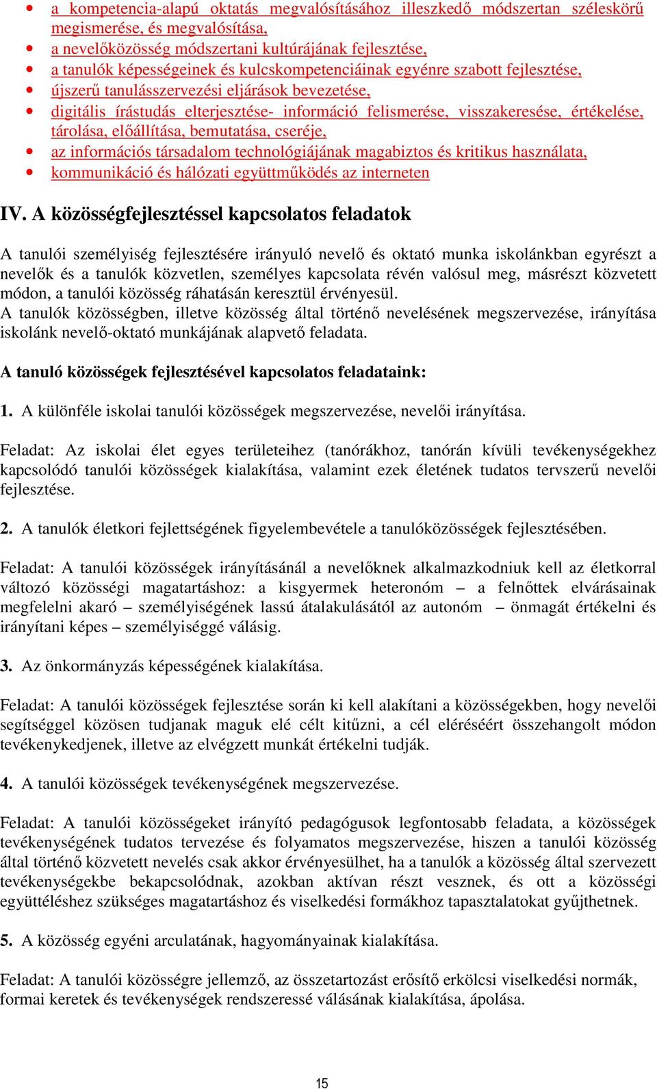 előállítása, bemutatása, cseréje, az információs társadalom technológiájának magabiztos és kritikus használata, kommunikáció és hálózati együttműködés az interneten IV.