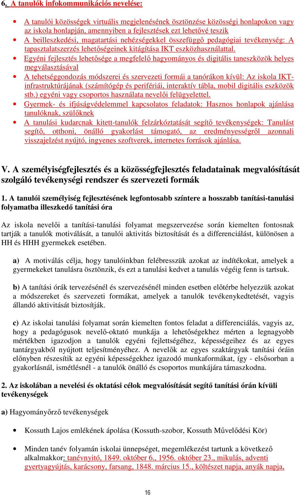 Egyéni fejlesztés lehetősége a megfelelő hagyományos és digitális taneszközök helyes megválasztásával A tehetséggondozás módszerei és szervezeti formái a tanórákon kívül: Az iskola