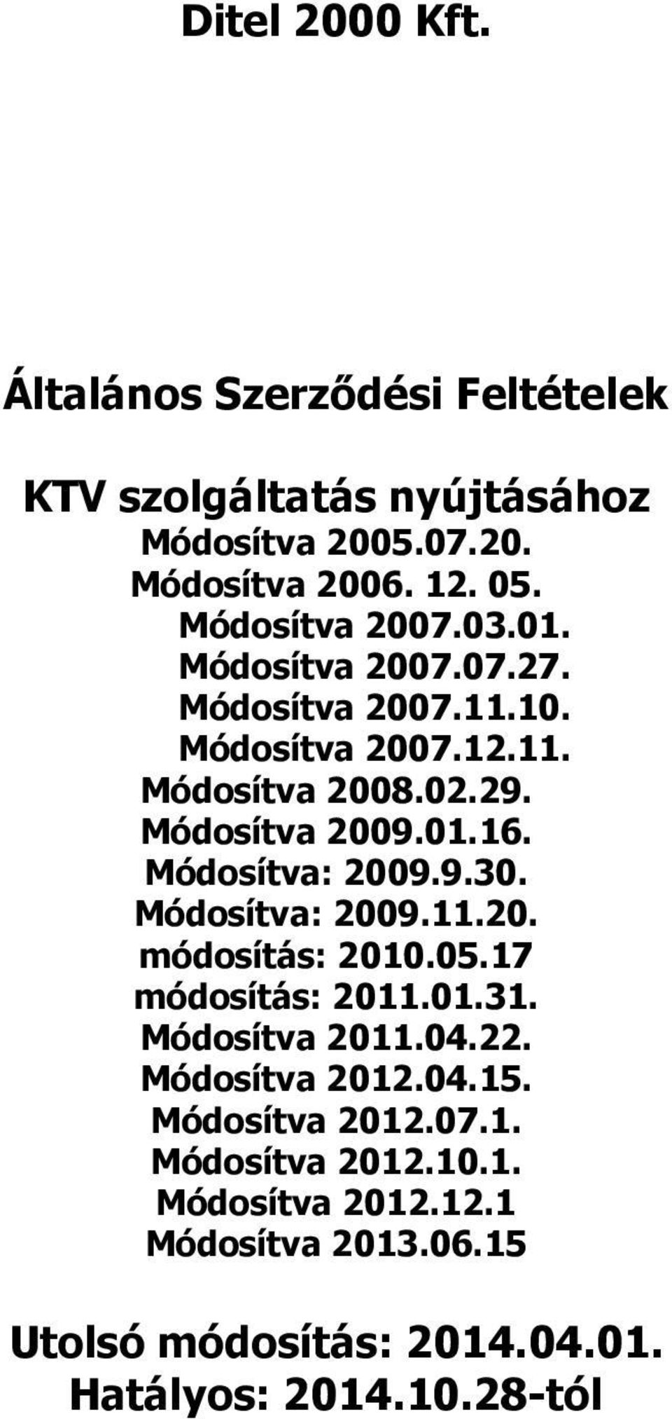 Módosítva: 2009.9.30. Módosítva: 2009.11.20. módosítás: 2010.05.17 módosítás: 2011.01.31. Módosítva 2011.04.22. Módosítva 2012.04.15.