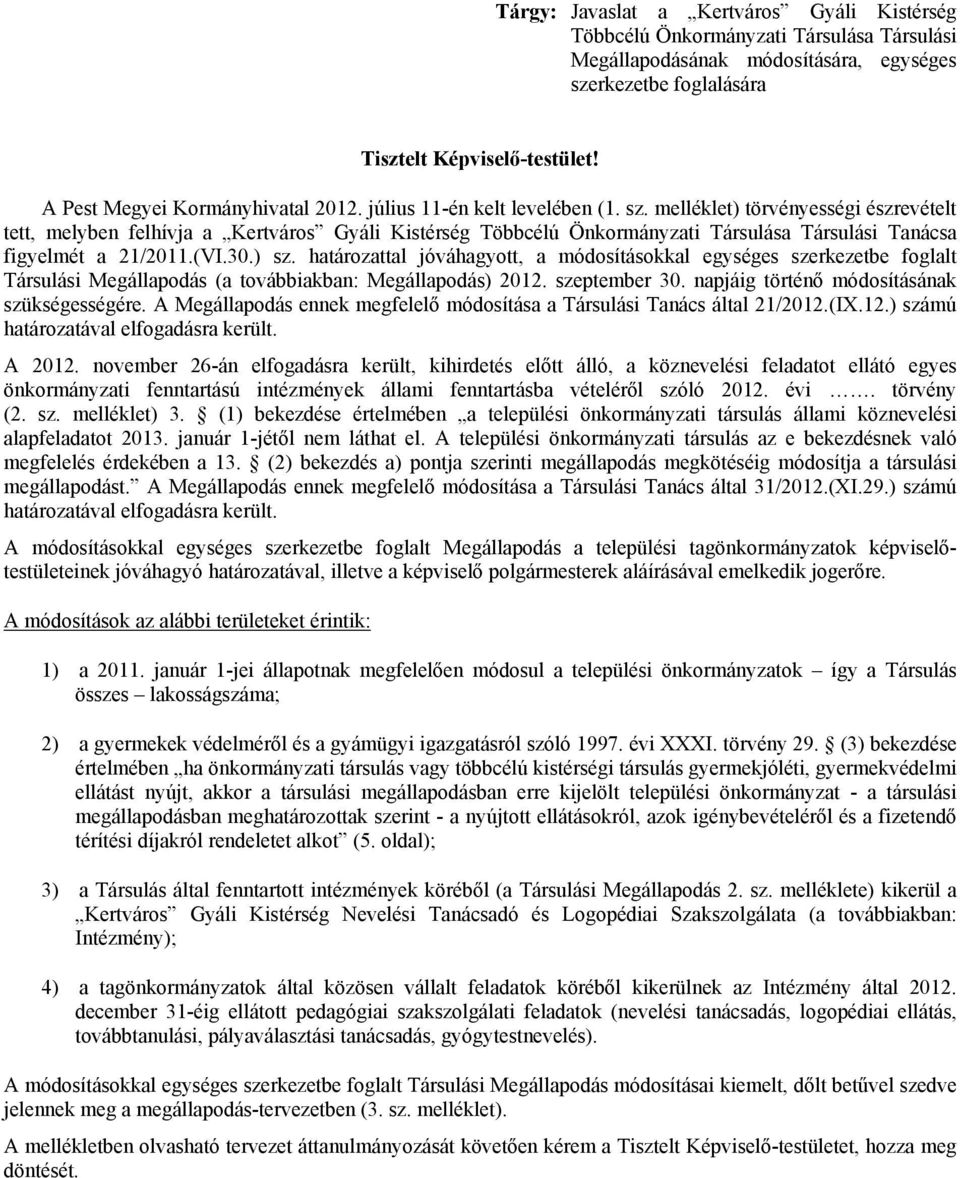 melléklet) törvényességi észrevételt tett, melyben felhívja a Kertváros Gyáli Kistérség Többcélú Önkormányzati Társulása Társulási Tanácsa figyelmét a 21/2011.(VI.30.) sz.