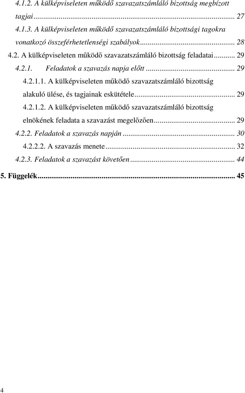 4.2. A külképviseleten működő szavazatszámláló bizottság feladatai... 29 4.2.1.