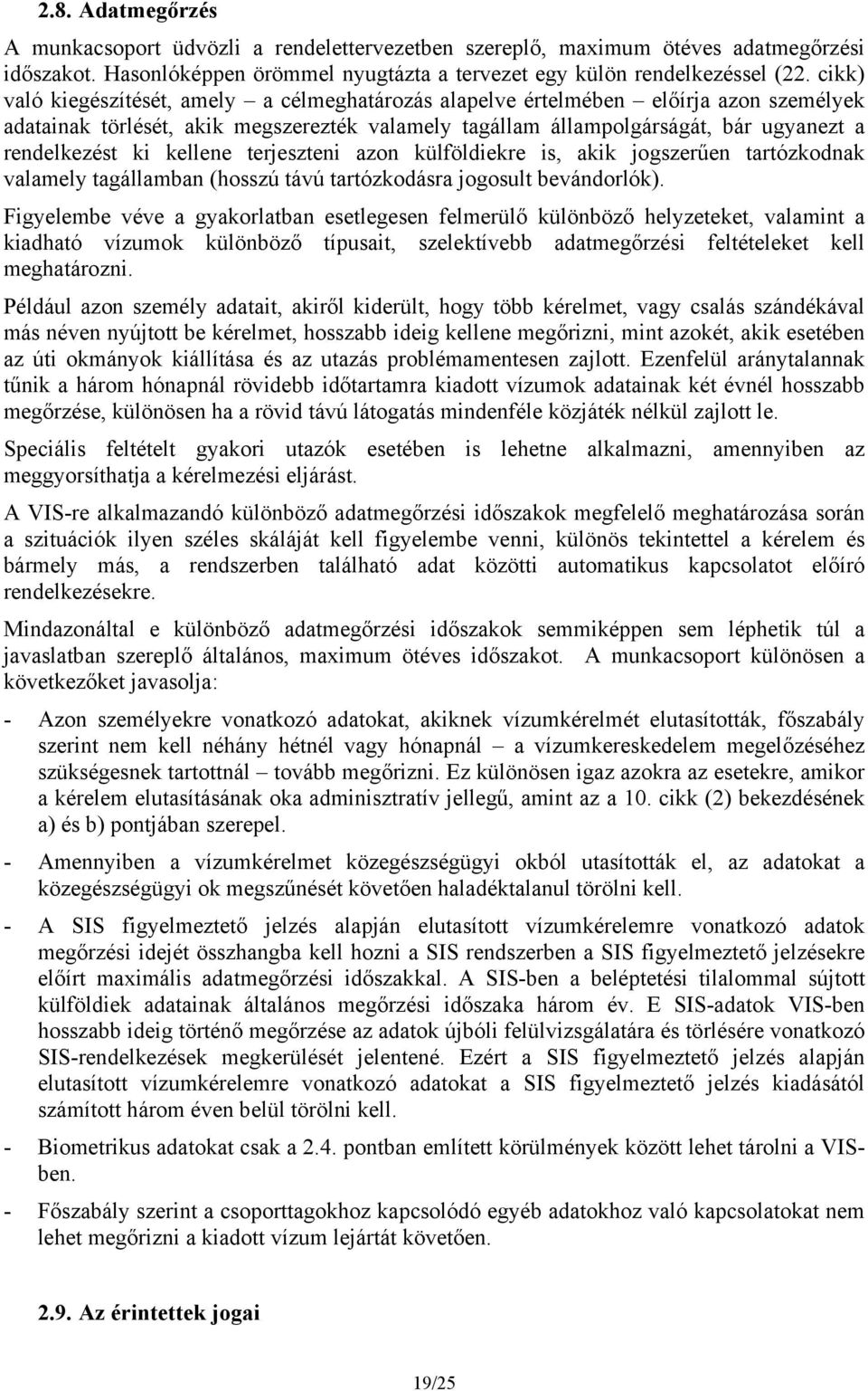 kellene terjeszteni azon külföldiekre is, akik jogszerűen tartózkodnak valamely tagállamban (hosszú távú tartózkodásra jogosult bevándorlók).