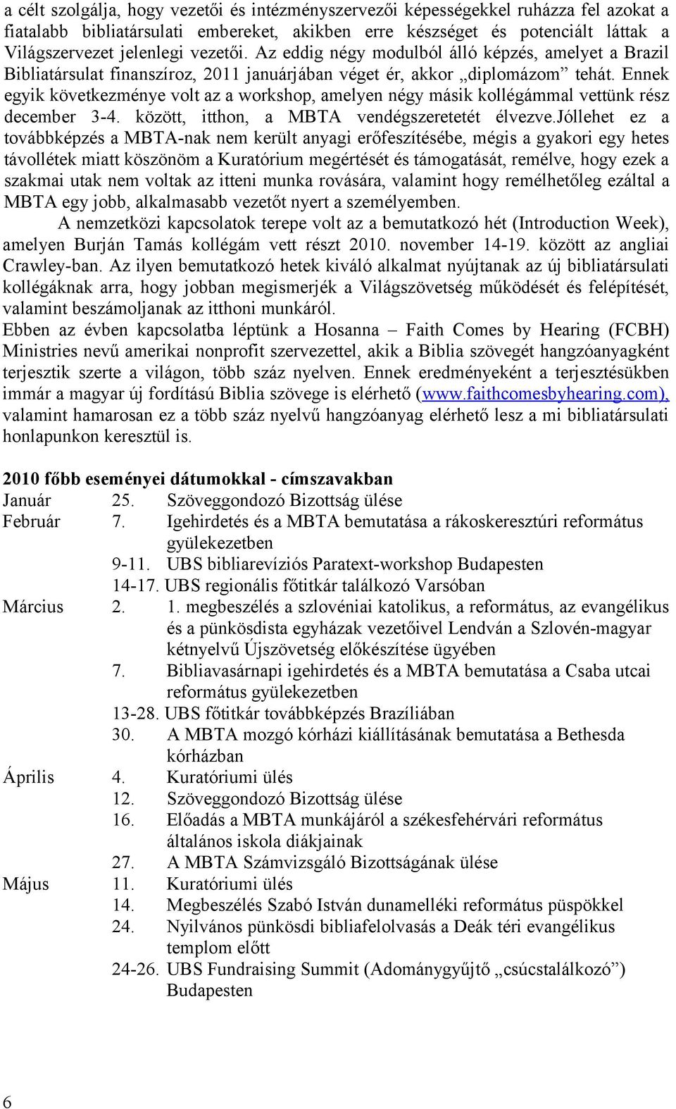 Ennek egyik következménye volt az a workshop, amelyen négy másik kollégámmal vettünk rész december 3-4. között, itthon, a MBTA vendégszeretetét élvezve.