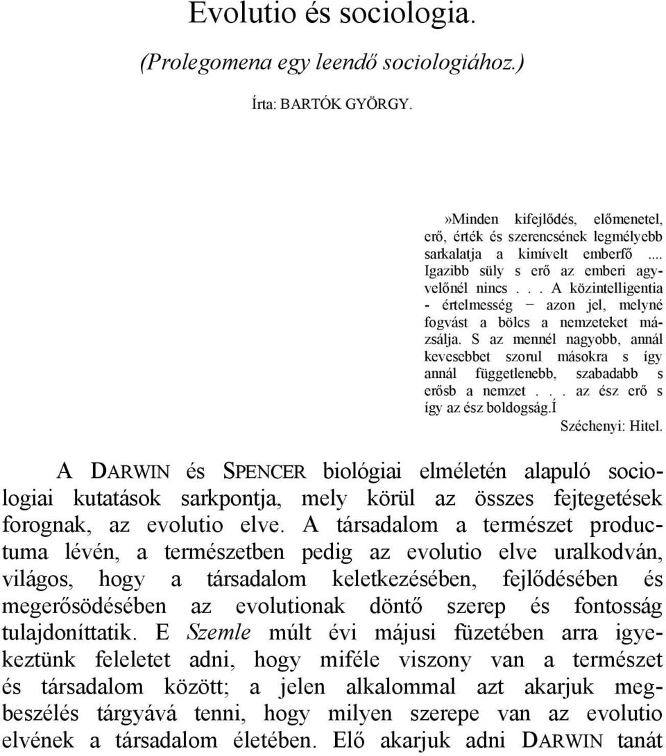 S az mennél nagyobb, annál kevesebbet szorul másokra s így annál függetlenebb, szabadabb s erősb a nemzet... az ész erő s így az ész boldogság.í Széchenyi: Hitel.