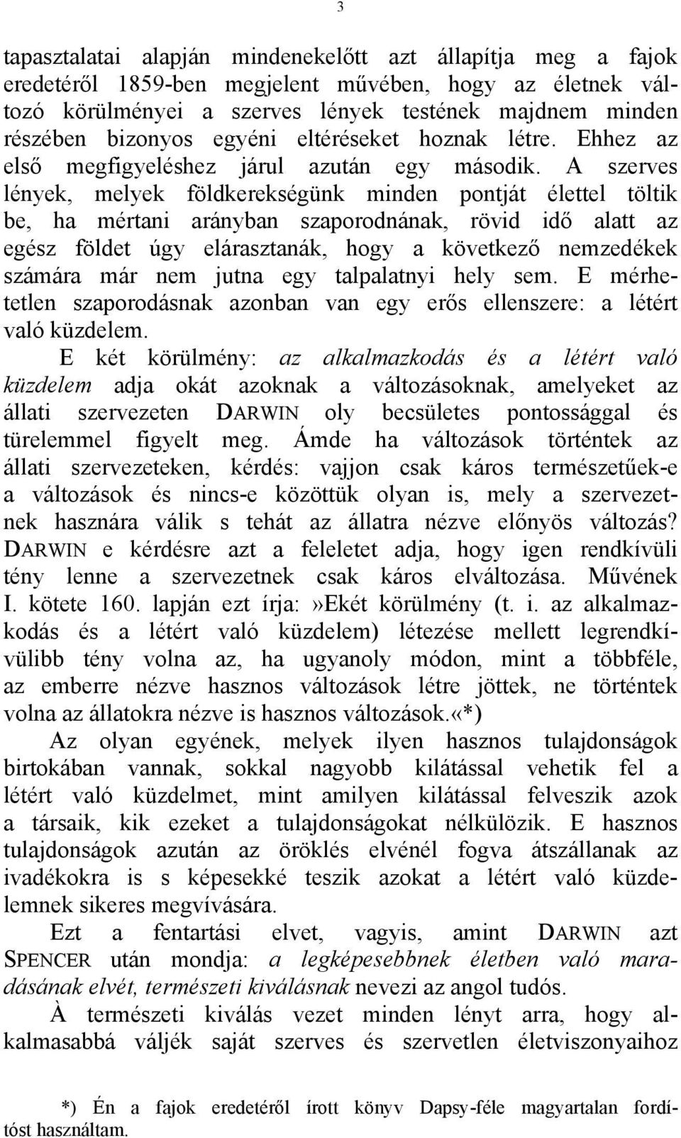 A szerves lények, melyek földkerekségünk minden pontját élettel töltik be, ha mértani arányban szaporodnának, rövid idő alatt az egész földet úgy elárasztanák, hogy a következő nemzedékek számára már