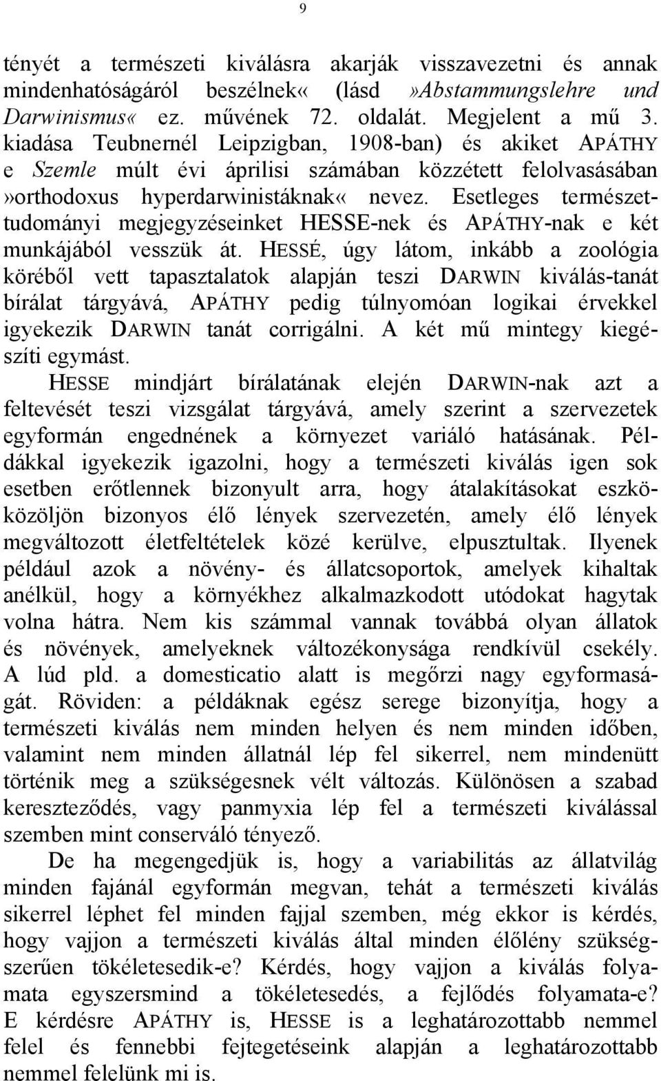 Esetleges természettudományi megjegyzéseinket HESSE-nek és ΑPÁΤΗΥ-nak e két munkájából vesszük át.