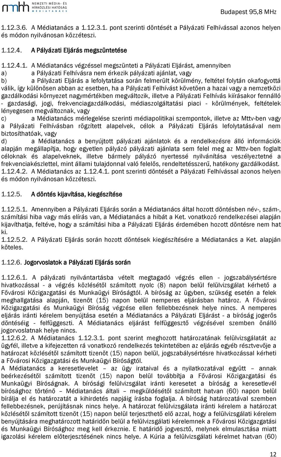 okafogyottá válik, így különösen abban az esetben, ha a Pályázati Felhívást követően a hazai vagy a nemzetközi gazdálkodási környezet nagymértékben megváltozik, illetve a Pályázati Felhívás