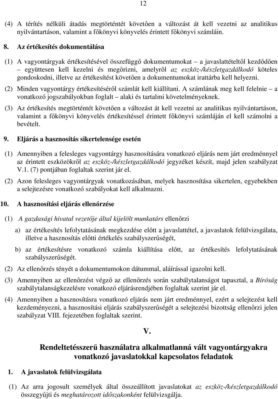 köteles gondoskodni, illetve az értékesítést követően a dokumentumokat irattárba kell helyezni. (2) Minden vagyontárgy értékesítéséről számlát kell kiállítani.