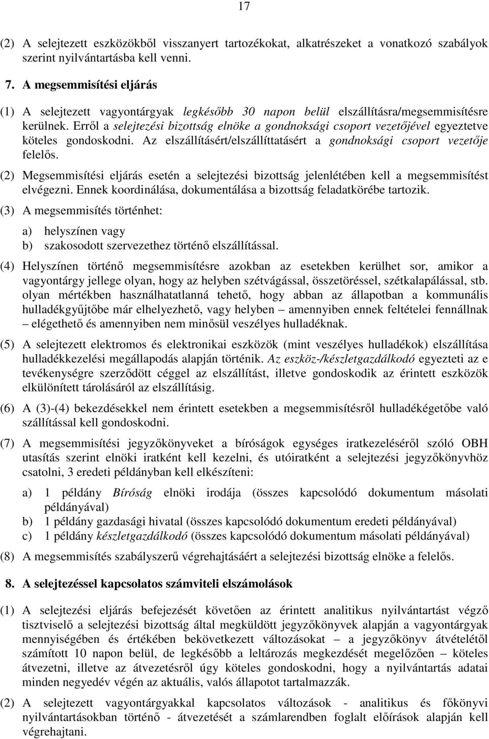 Erről a selejtezési bizottság elnöke a gondnoksági csoport vezetőjével egyeztetve köteles gondoskodni. Az elszállításért/elszállíttatásért a gondnoksági csoport vezetője felelős.