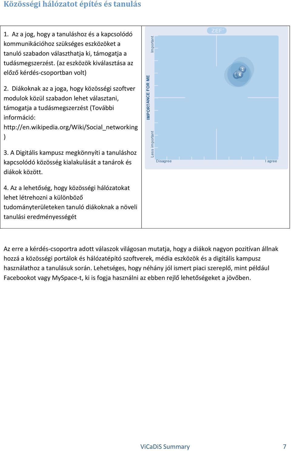 org/wiki/social_networking ) 3.ADigitáliskampuszmegkönnyítiatanuláshoz kapcsolódóközösségkialakulásátatanárokés diákokközött. 4.