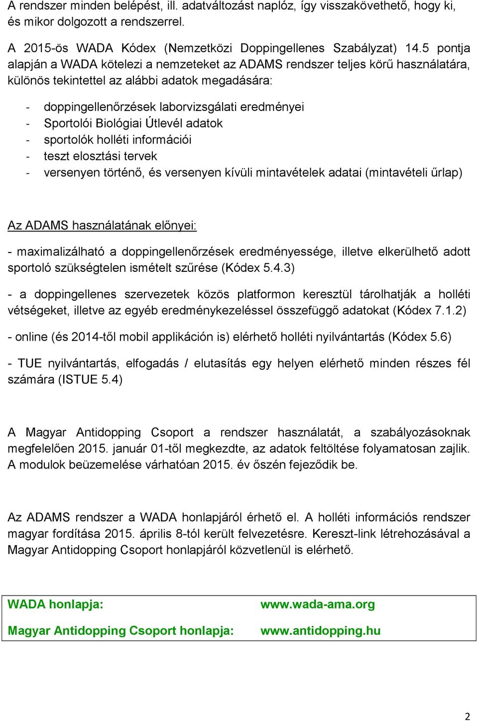 Biológiai Útlevél adatok - sportolók holléti információi - teszt elosztási tervek - versenyen történő, és versenyen kívüli mintavételek adatai (mintavételi űrlap) Az ADAMS használatának előnyei: -