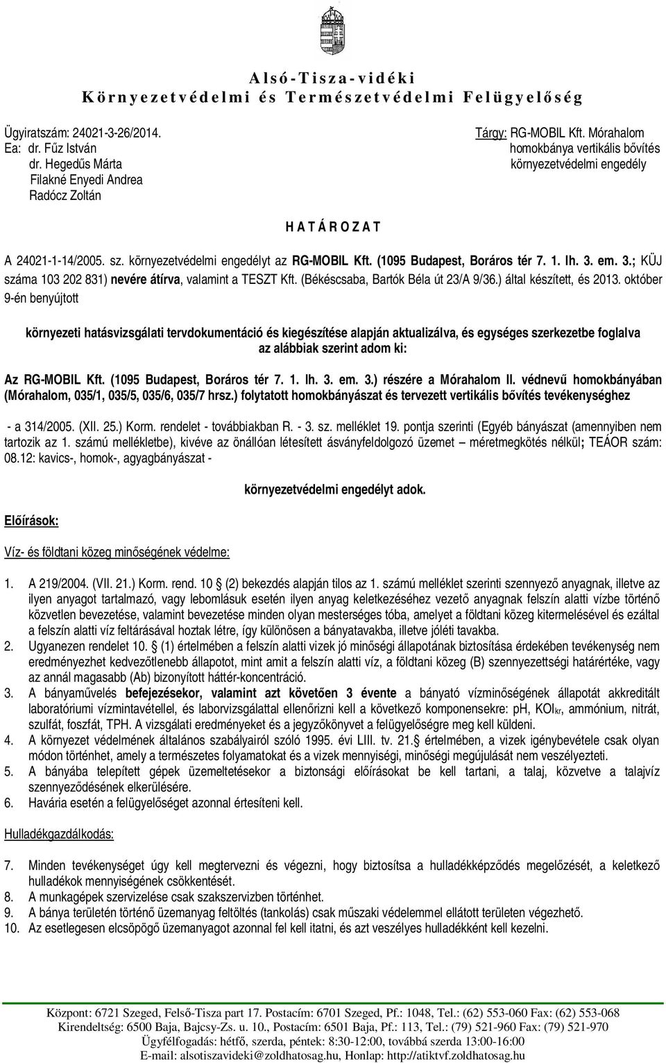 em. 3.; KÜJ száma 103 202 831) nevére átírva, valamint a TESZT Kft. (Békéscsaba, Bartók Béla út 23/A 9/36.) által készített, és 2013.