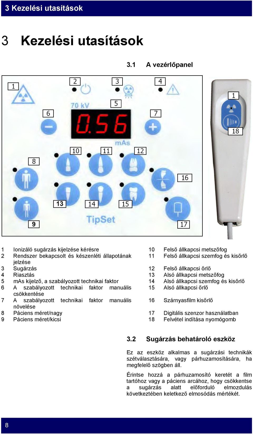 állkapcsi őrlő 4 Riasztás 13 Alsó állkapcsi metszőfog 5 mas kijelző, a szabályozott technikai faktor 14 Alsó állkapcsi szemfog és kisőrlő 6 A szabályozott technikai faktor manuális 15 Alsó állkapcsi