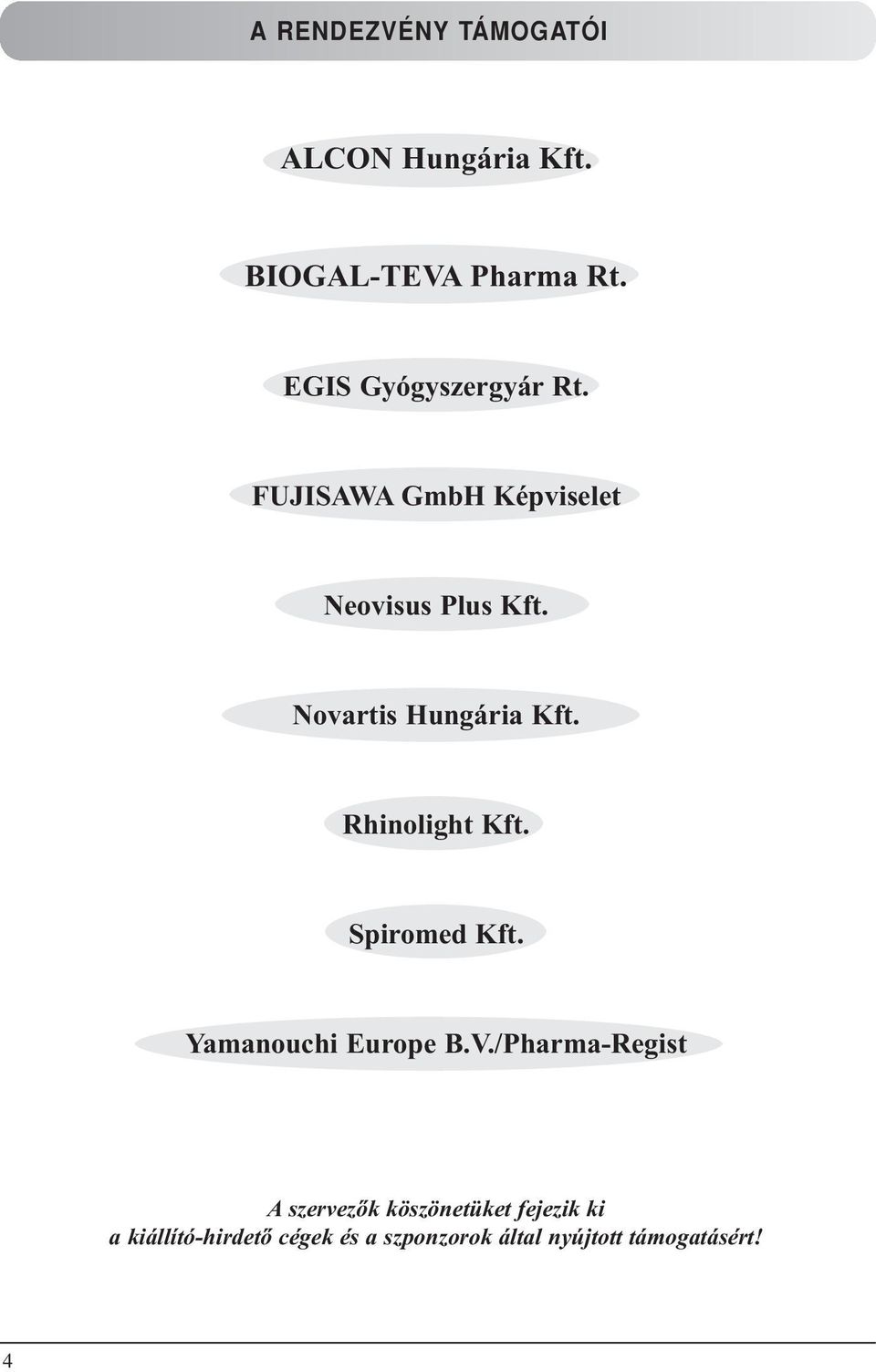 Novartis Hungária Kft. Rhinolight Kft. Spiromed Kft. Yamanouchi Europe B.V.