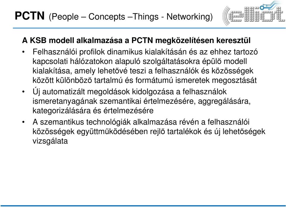 és formátumú ismeretek megosztását Új automatizált megoldások kidolgozása a felhasználok ismeretanyagának szemantikai értelmezésére, aggregálására,