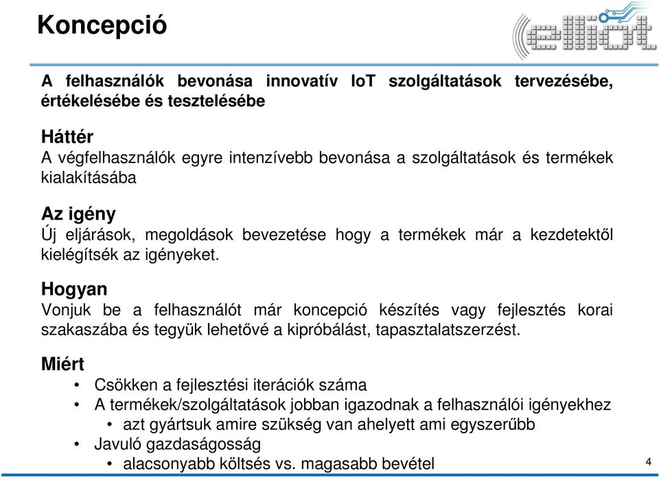 Hogyan Vonjuk be a felhasználót már koncepció készítés vagy fejlesztés korai szakaszába és tegyük lehetővé a kipróbálást, tapasztalatszerzést.