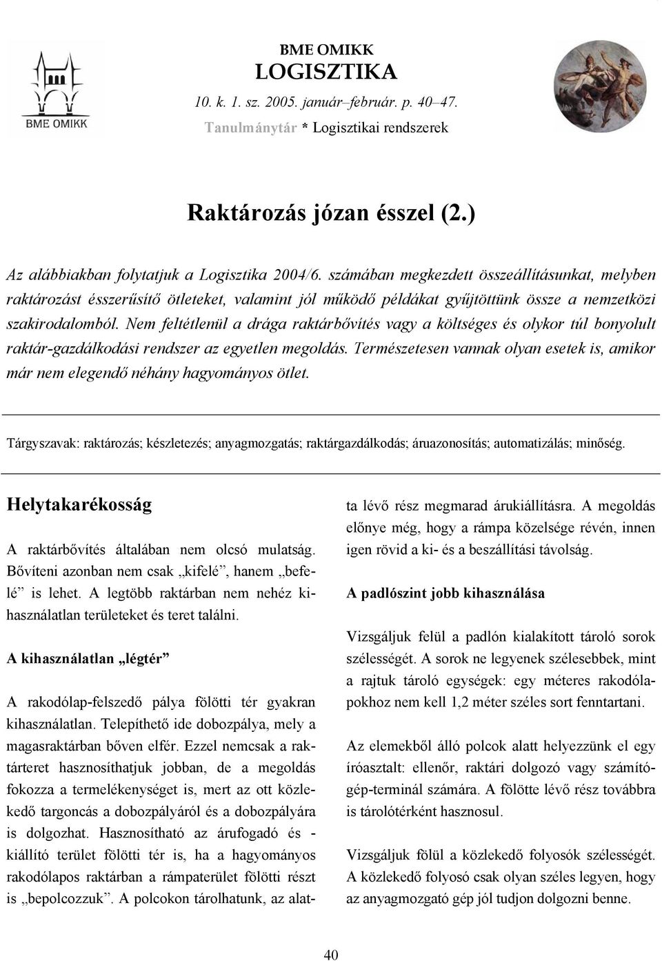 Nem feltétlenül a drága raktárbővítés vagy a költséges és olykor túl bonyolult raktár-gazdálkodási rendszer az egyetlen megoldás.