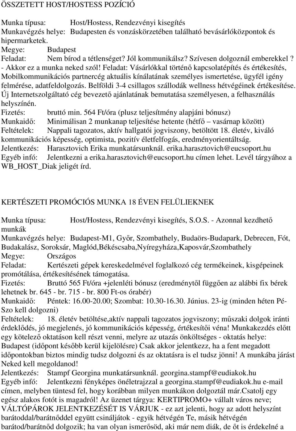 Feladat: Vásárlókkal történő kapcsolatépítés és értékesítés, Mobilkommunikációs partnercég aktuális kínálatának személyes ismertetése, ügyfél igény felmérése, adatfeldolgozás.