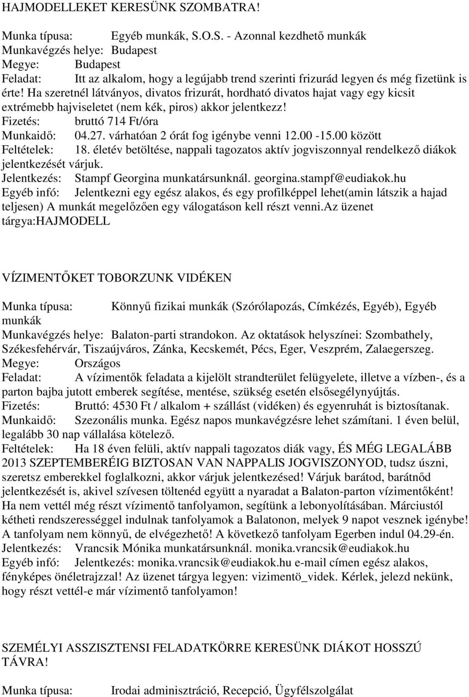 várhatóan 2 órát fog igénybe venni 12.00-15.00 között Feltételek: 18. életév betöltése, nappali tagozatos aktív jogviszonnyal rendelkező diákok jelentkezését várjuk.