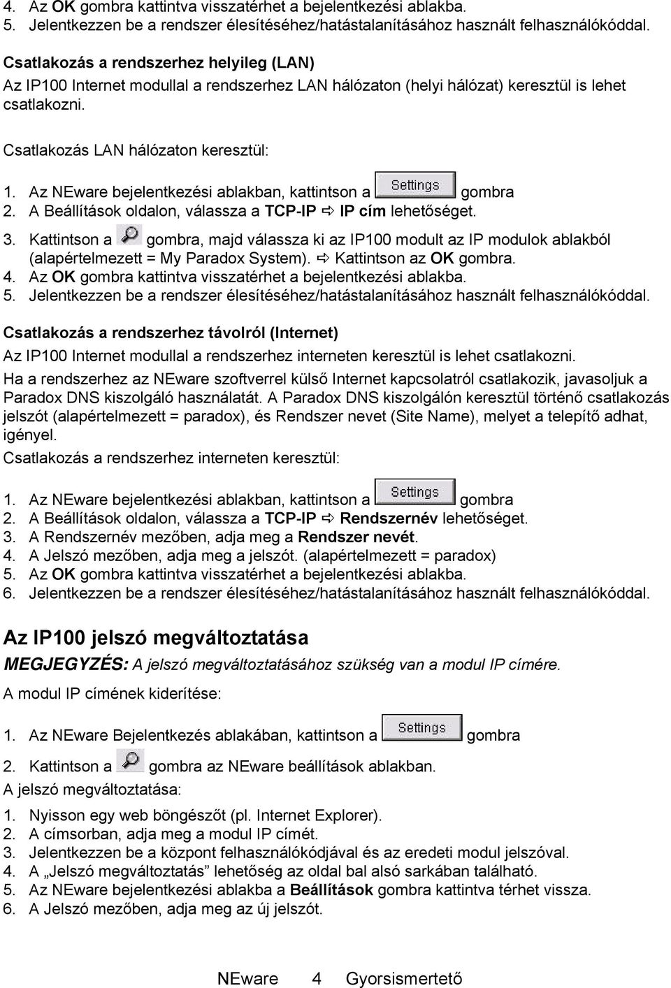 Az NEware bejelentkezési ablakban, kattintson a gombra 2. A Beállítások oldalon, válassza a TCP-IP IP cím lehetőséget. 3.