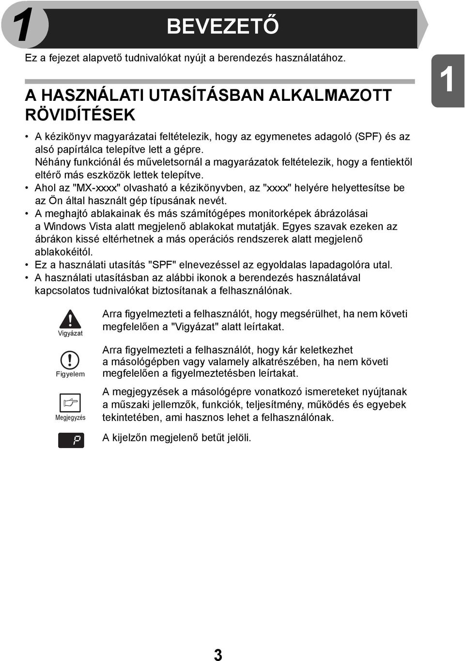 Néhány funkciónál és műveletsornál a magyarázatok feltételezik, hogy a fentiektől eltérő más eszközök lettek telepítve.