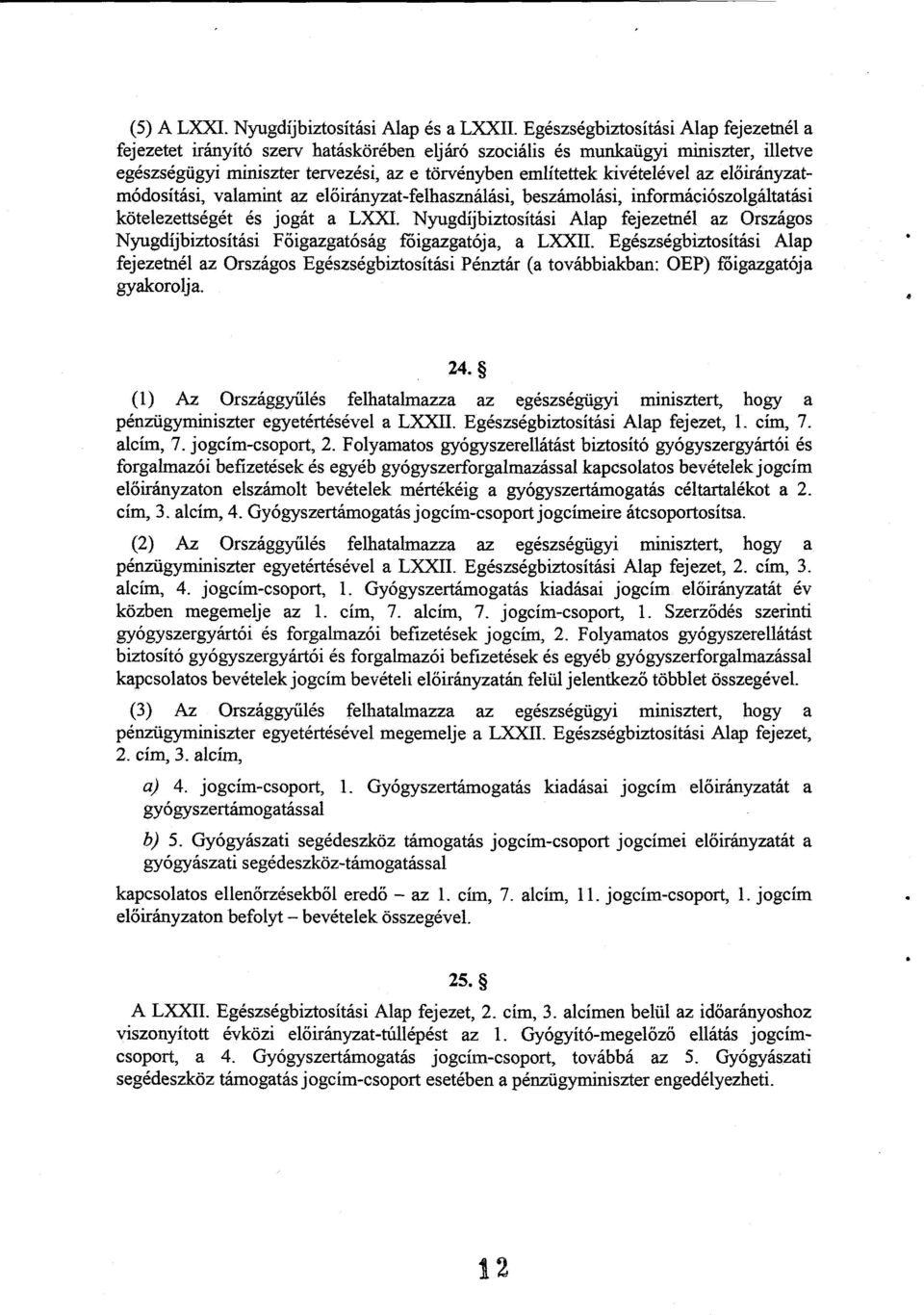 az előirányzatmódosítási, valamint az el őirányzat-felhasználási, beolási, információszolgáltatás i kötelezettségét és jogát a LXXI.