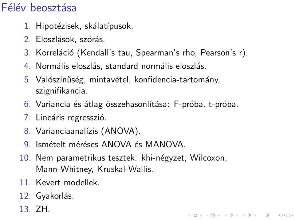 Variancia és átlag összehasonĺıtása: F-próba, t-próba. 7. Lineáris regresszió. 8. Varianciaanaĺızis (ANOVA). 9.