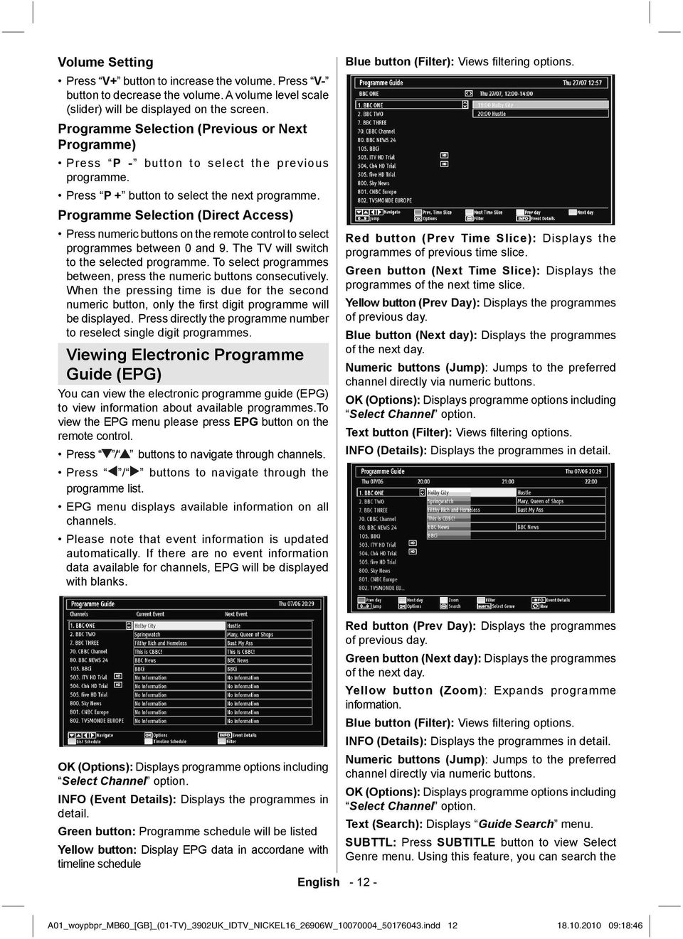 Programme Selection (Direct Access) Press numeric buttons on the remote control to select programmes between 0 and 9. The TV will switch to the selected programme.