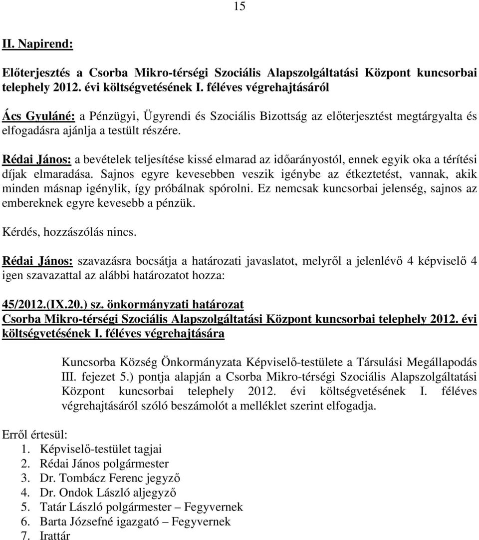 Rédai János: a bevételek teljesítése kissé elmarad az idıarányostól, ennek egyik oka a térítési díjak elmaradása.