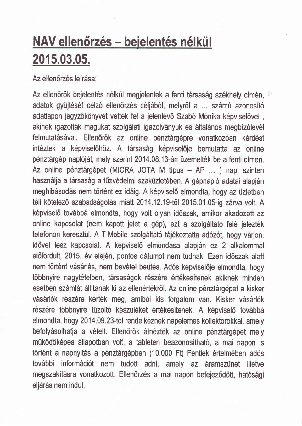 vettek fel a jelenl6vo Szabo Monika k6pvisel6vel, akinek igazolt6k magukat szolgilati igazolv6nyuk 6s 6ltal6nos megbizolevel felmutat6s6val.