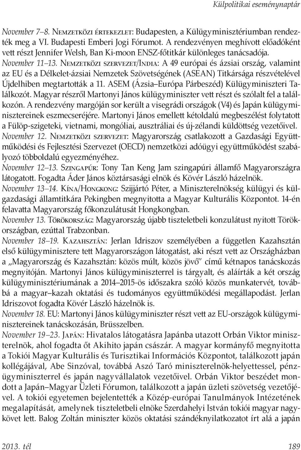 Nemzetközi szervezet/india: A 49 európai és ázsiai ország, valamint az EU és a Délkelet-ázsiai Nemzetek Szövetségének (ASEAN) Titkársága részvételével Újdelhiben megtartották a 11.